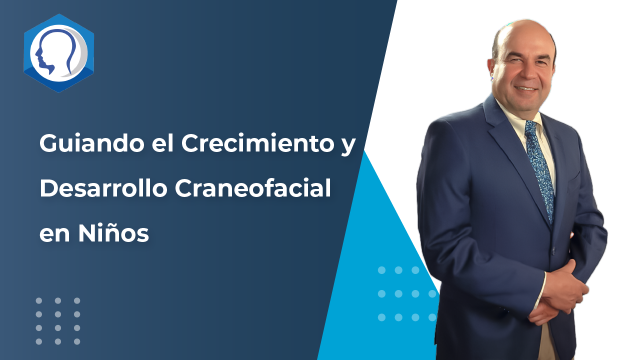 Guiando el Crecimiento y Desarrollo Craneofacial en Niños